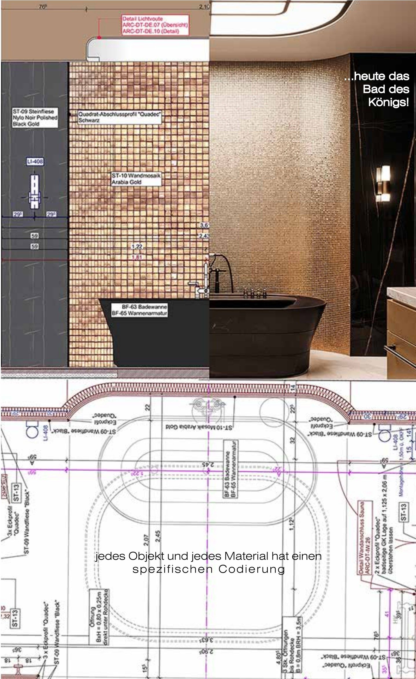 …and today, the King’s bathroom! The wall with gold mosaic and a black bathtub, on the left as an elevation from the construction drawings with material codes, on the right as a photo of the finished bathroom; below, a detail of the bathroom floor plan with dimensions and the note “every object and every material has a specific code”